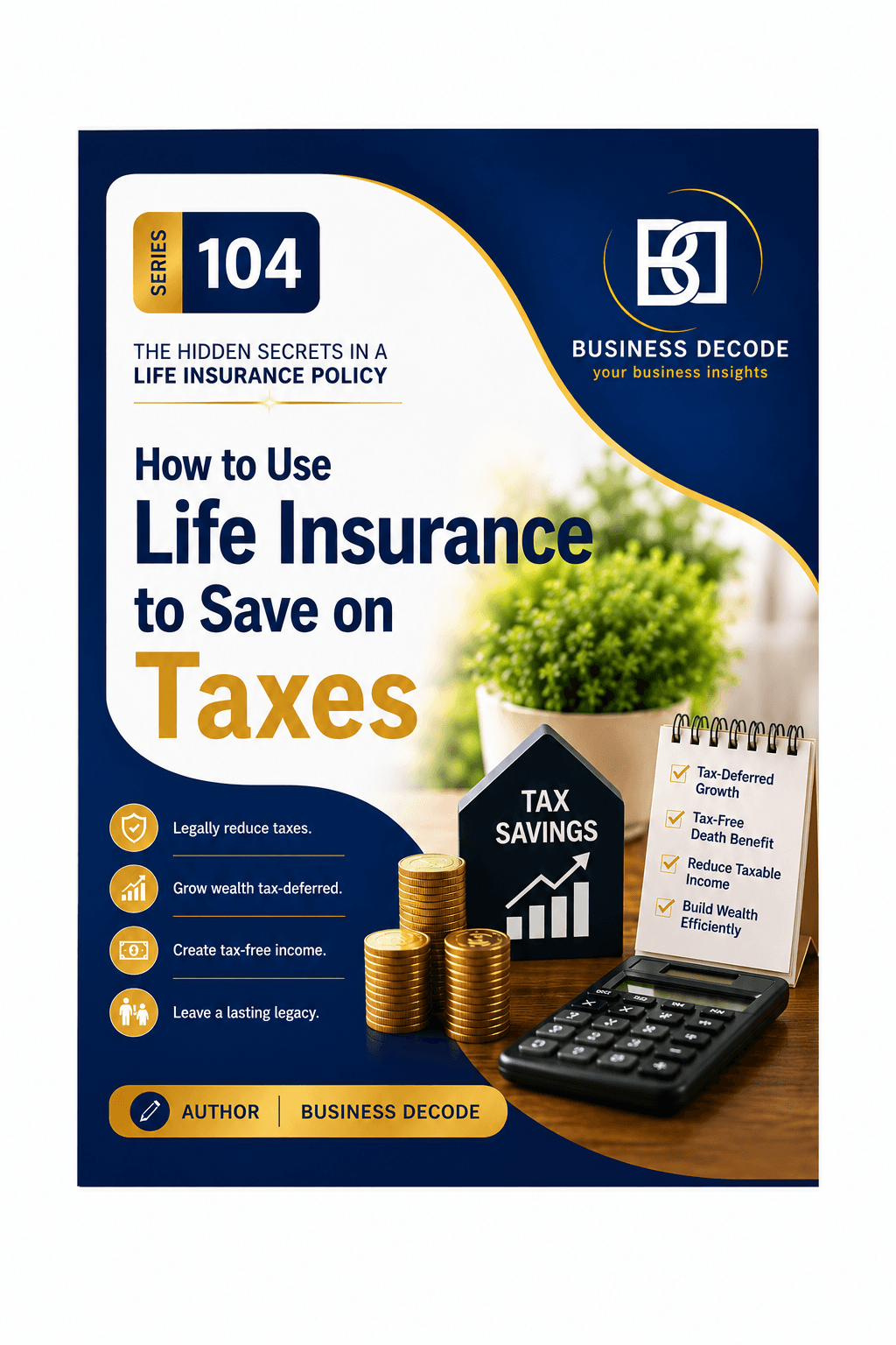 Series 104 cover: How to Use Life Insurance to Save on Taxes